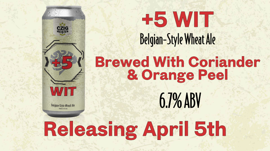 +5 Wit Belgian-style wheat ale from Czig Meister Brewing Company releasing April 5th
