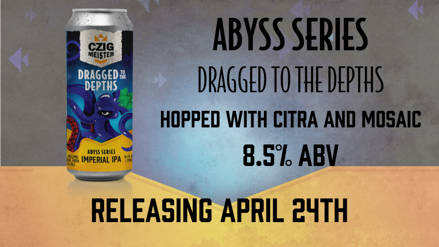 Abyss Series Dragged to the depths from Czig Meister Brewing Company releasing April 24th