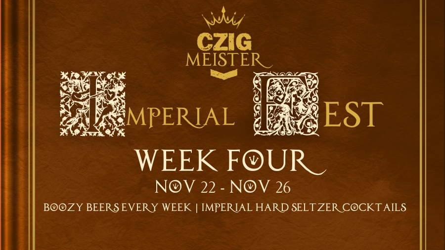 Imperial Fest Week Four at Czig Meister Brewing Company!