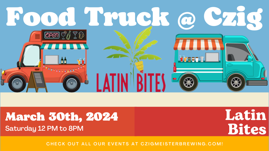 Latin Bites Food Truck at Czig Meister Brewing Company on March 30th