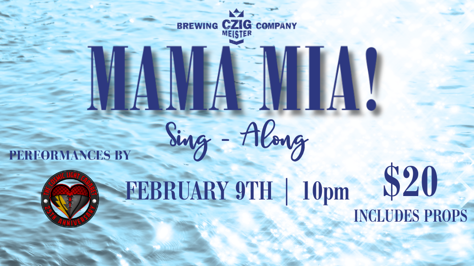 Mama Mia Sing-Along performed by The Cosmic Light Cabaret at Czig Meister Brewing Company on February 9th!