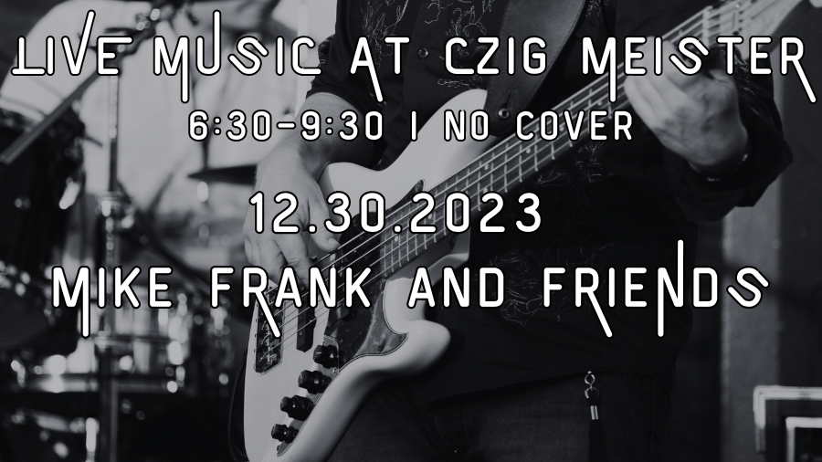 Mike Frank & Friends at Czig Meister Brewing Company on 12.30.23