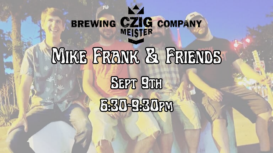 Mike Frank & Friends at Czig Meister Brewing Company on September 9th