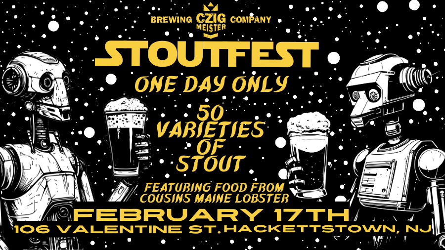7th Annual Stoutfest at Czig Meister Brewing Company on February 17th. Featuring Cousins Maine Lobster Food Truck