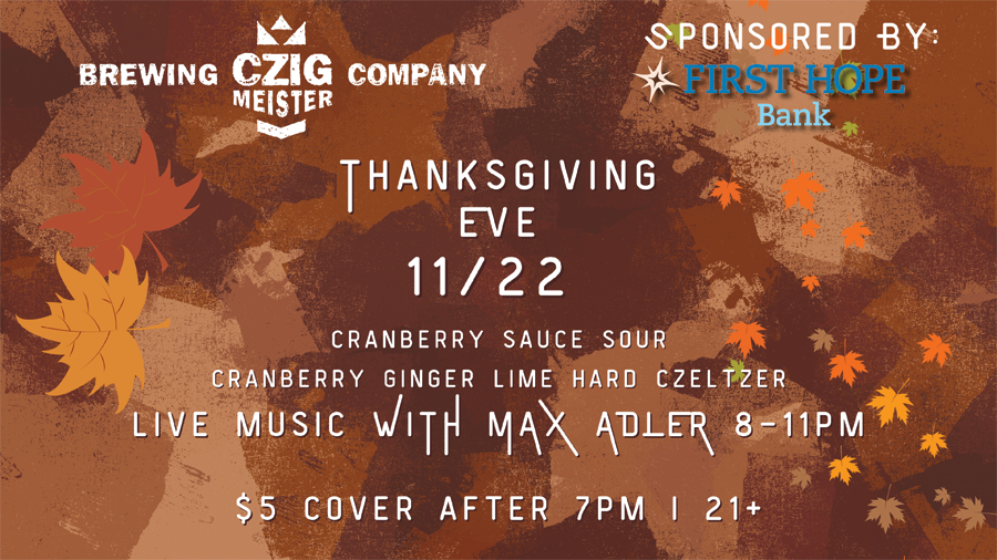 Thanksgiving Eve at Czig Meister Brewing Company featuring live music from Max Adler and specialty beers