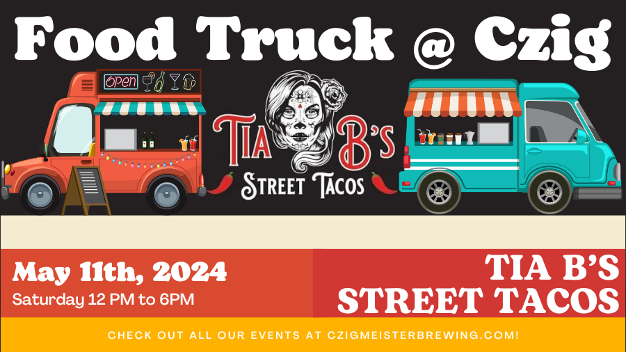 Tia B's Street Tacos at Czig Meister Brewing Company on May 11th
