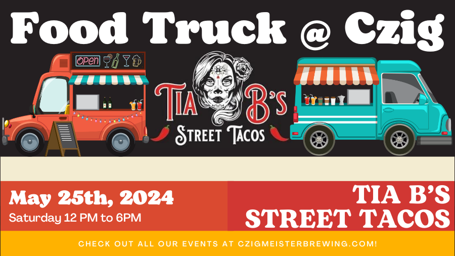 Tia B's Street Tacos at Czig Meister Brewing Company on May 25th!