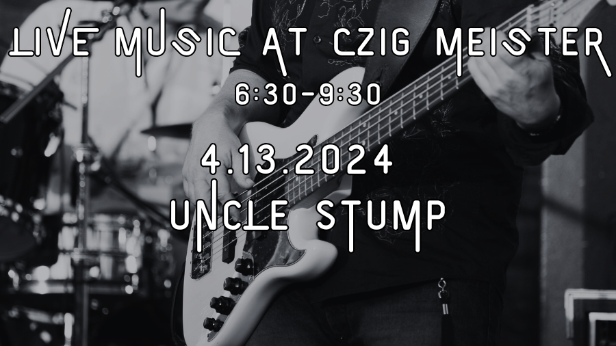 Uncle Stump at Czig Meister Brewing Company on April 13th