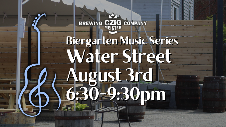 Water Street at Czig Meister Brewing Company on August 3rd