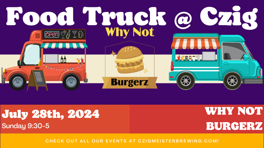 Why Not Burgerz at Czig Meister Brewing Company and the West End Farmers Market on July 28th